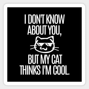 My cat thinks I'm cool. Magnet